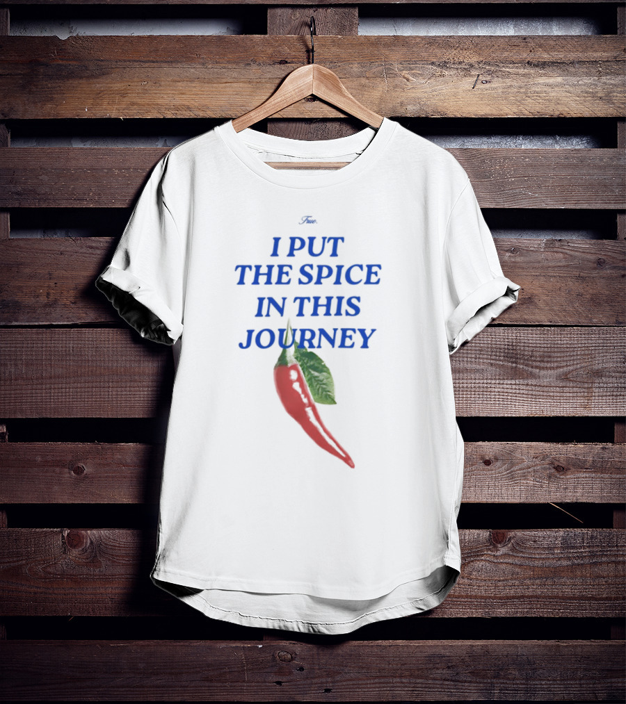 I Put The Spice In This Journey Chili Pepper T-Shirt