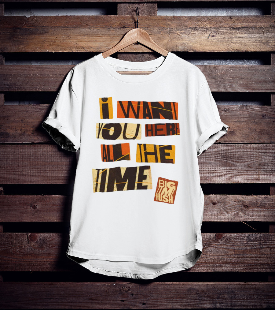 I Want You Here All The Time Big Time Rush T-Shirt