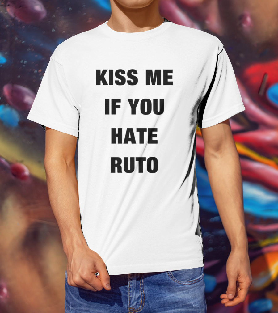 Alinur Mohamed Kiss Me If You Hate Ruto Election Political Humor T-Shirt