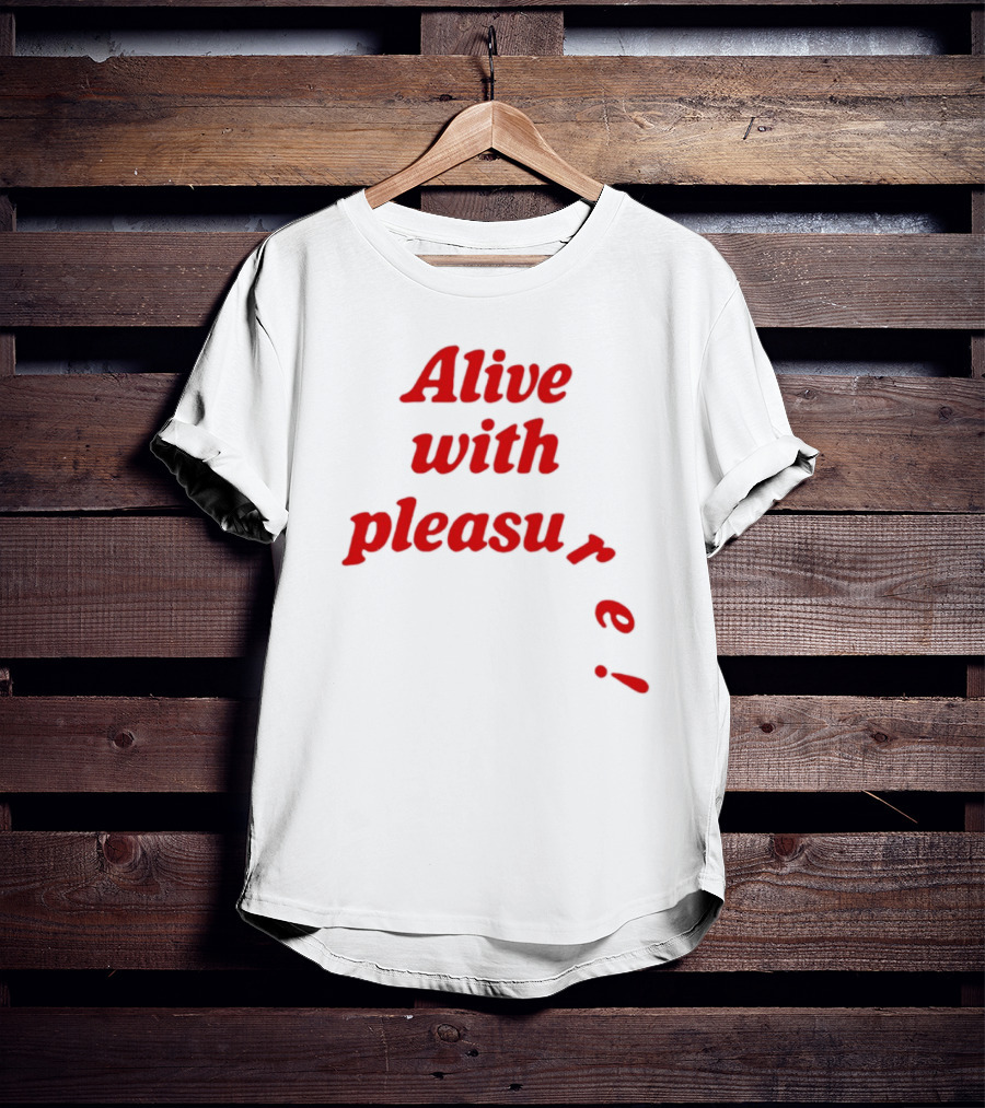 Alive With Pleasure Red Text T-Shirt