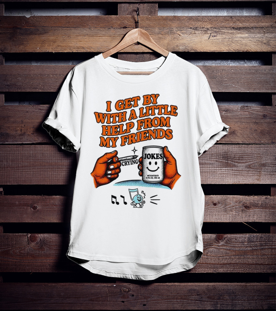 I Get By With A Little Help From My Friends Funny Crying Hands T-Shirt