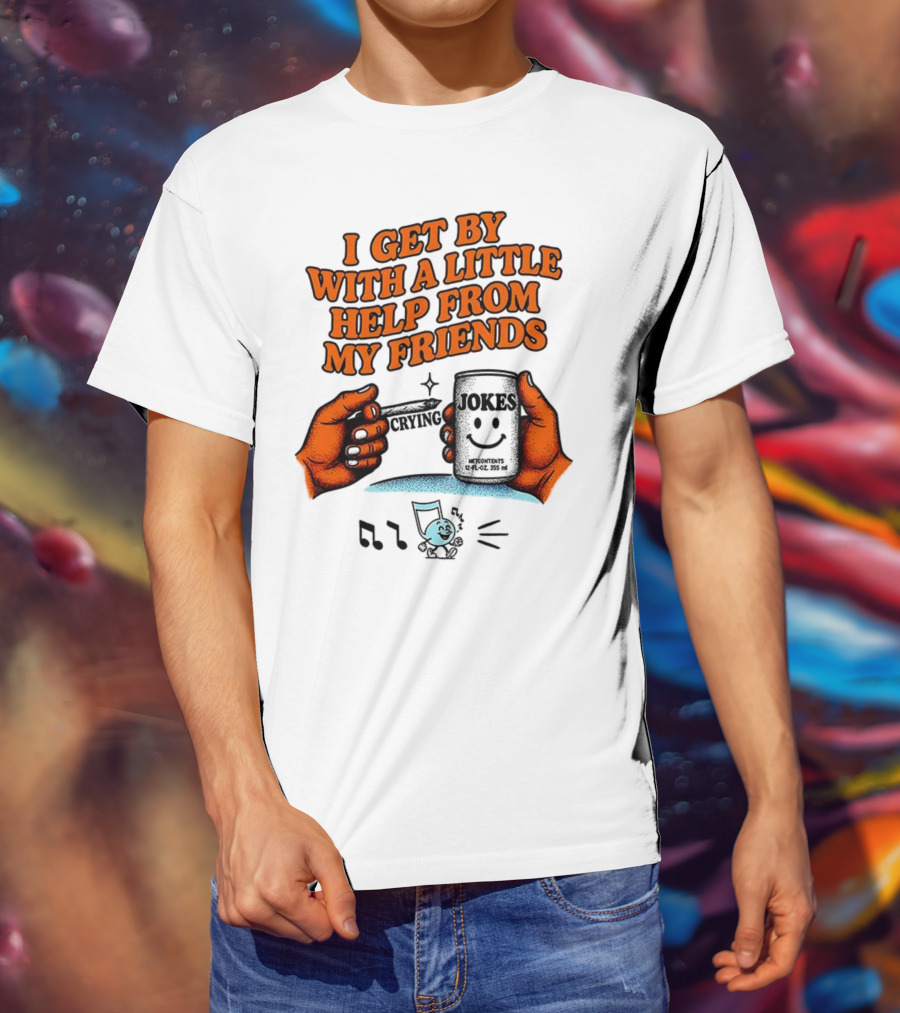 I Get By With A Little Help From My Friends Funny Crying Hands T-Shirt