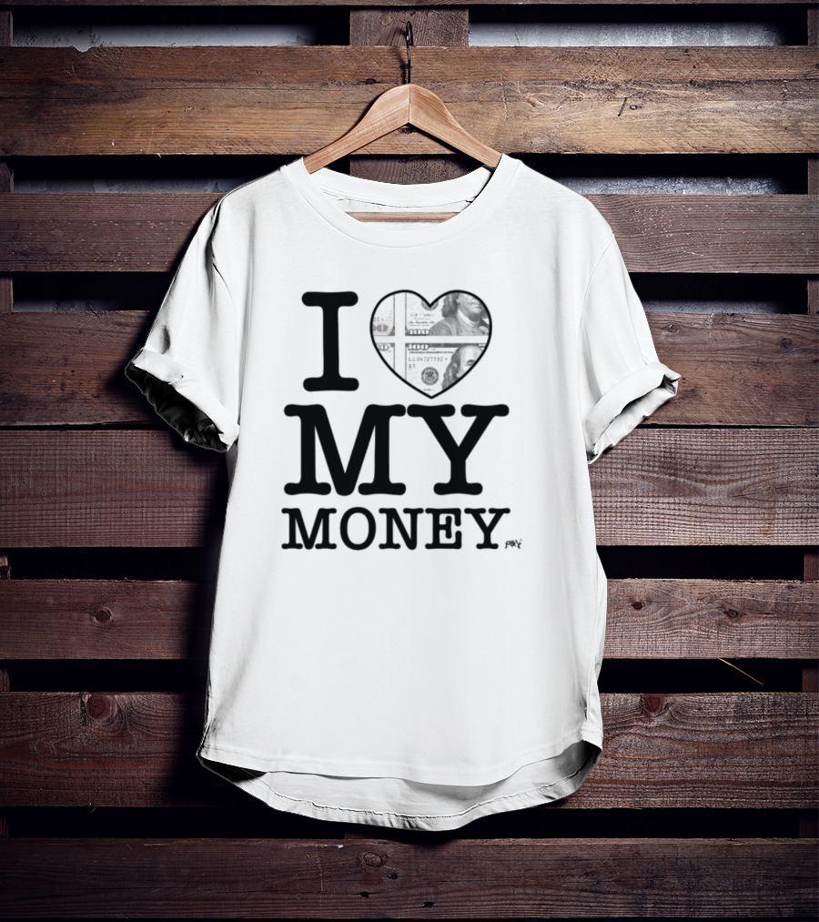 I Love My Money Dollar Heart T-Shirt