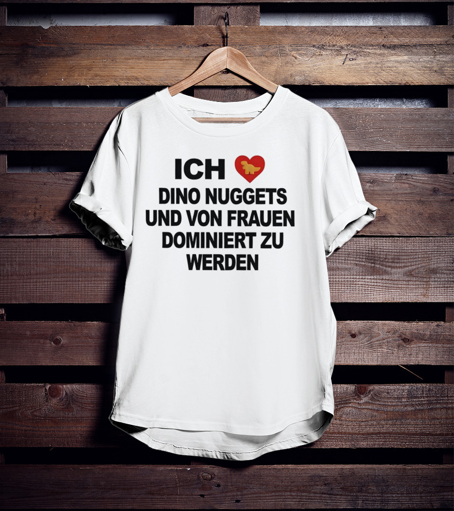 Ich Liebe Dino Nuggets Und Von Frauen Dominiert Werden Herz Dinosaurier Nugget T-Shirt