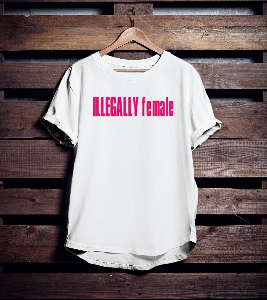 Illegally Female Bold Pink Empowerment Statement T-Shirt
