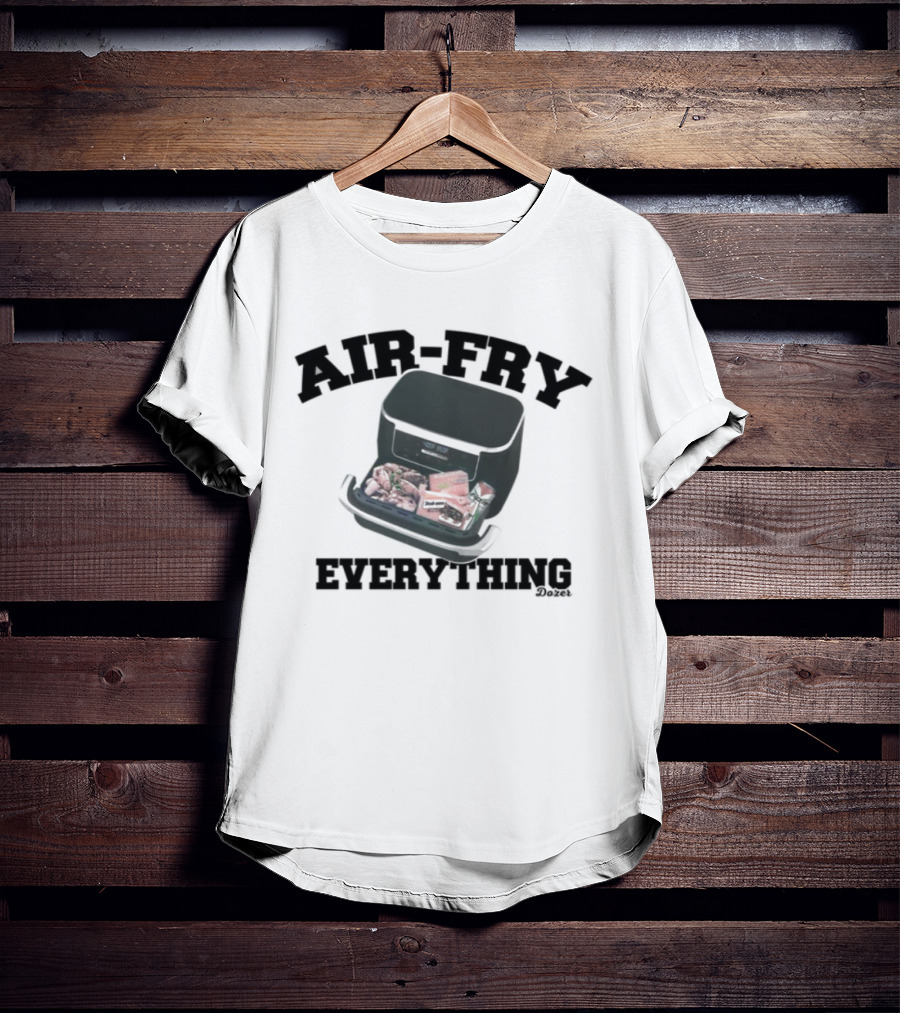 Killdozer Air-Fry Everything Bulldozer Cooking T-Shirt