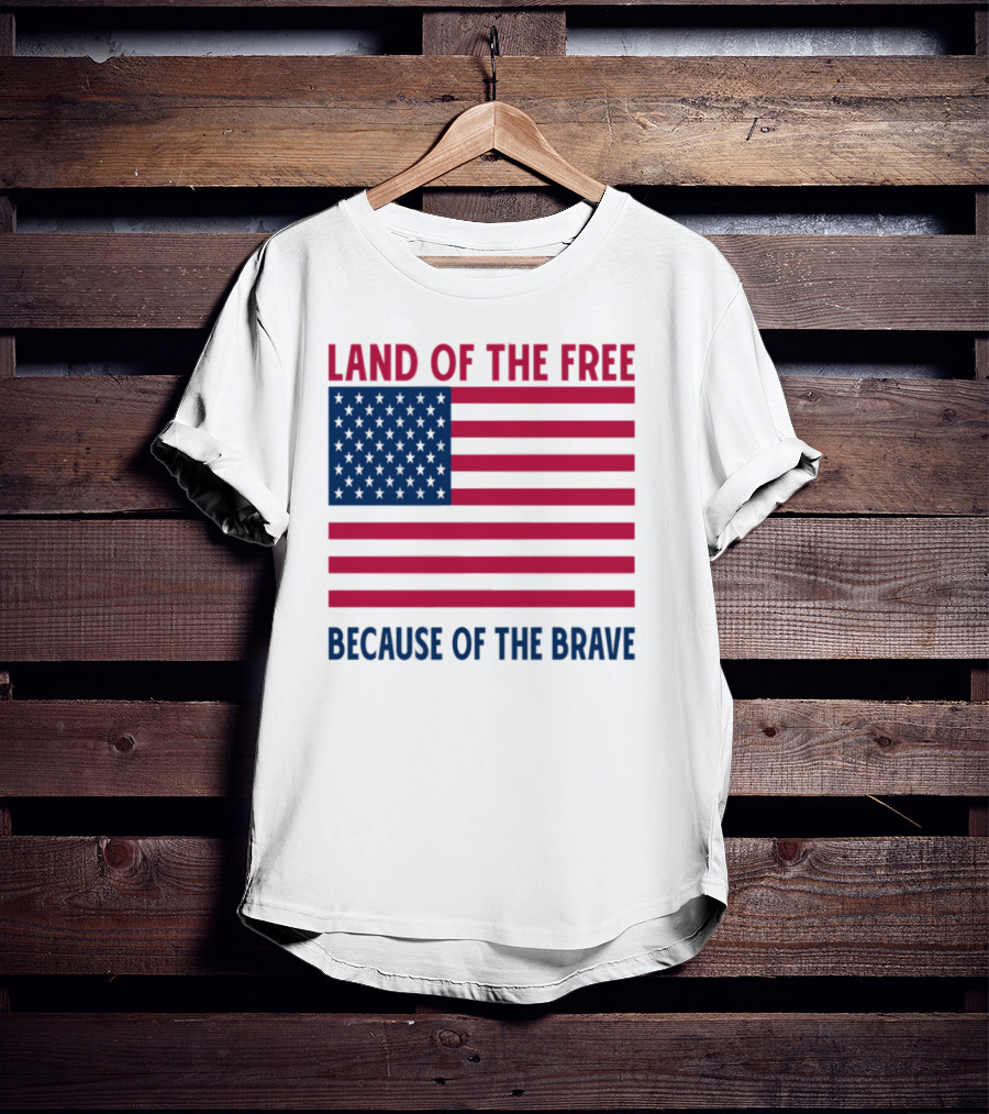Land Of The Free Because Of The Brave American Flag Tribute T-Shirt