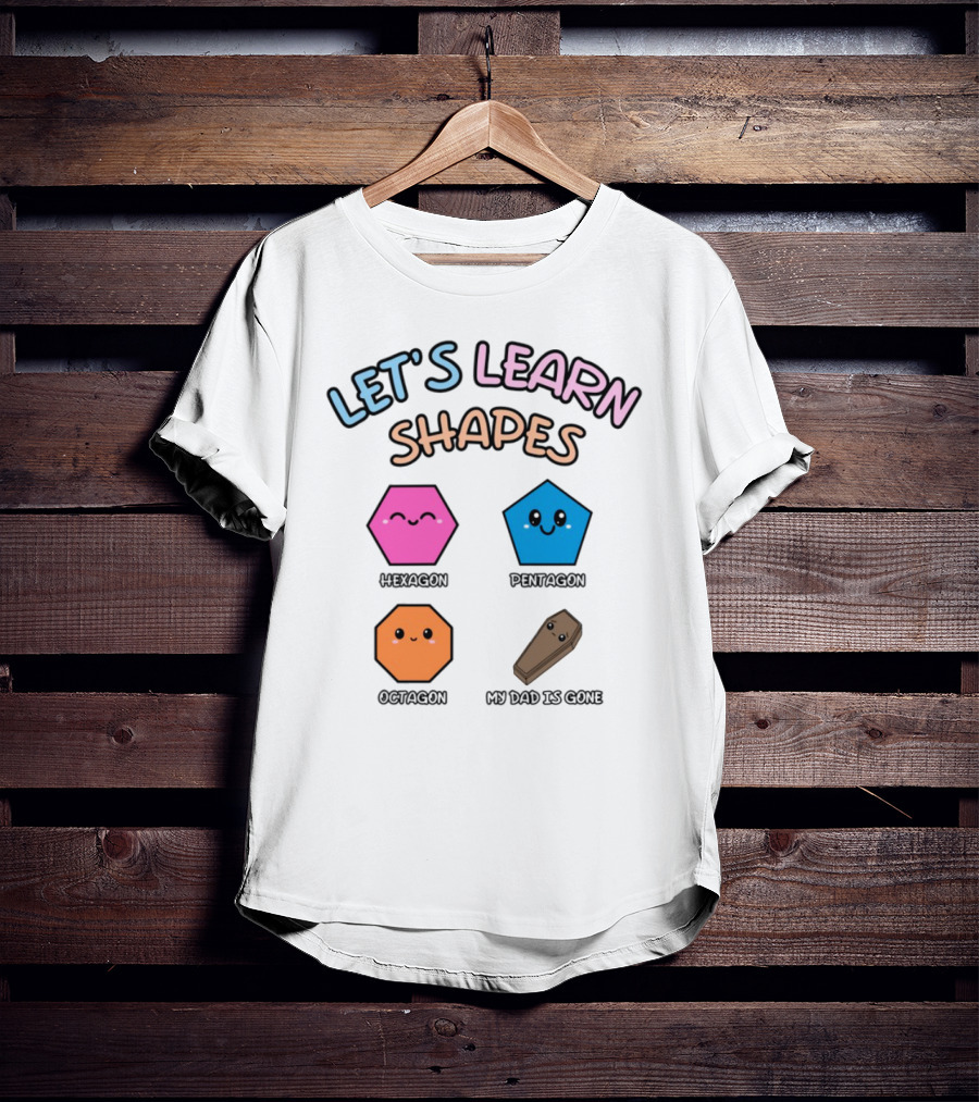 Let's Learn Shapes Dad Funny Coffin Hexagon Pentagons T-Shirt
