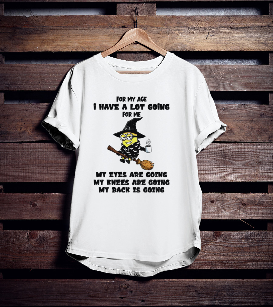 Minion Witches My Eyes Knees Back Going For My Age T-Shirt
