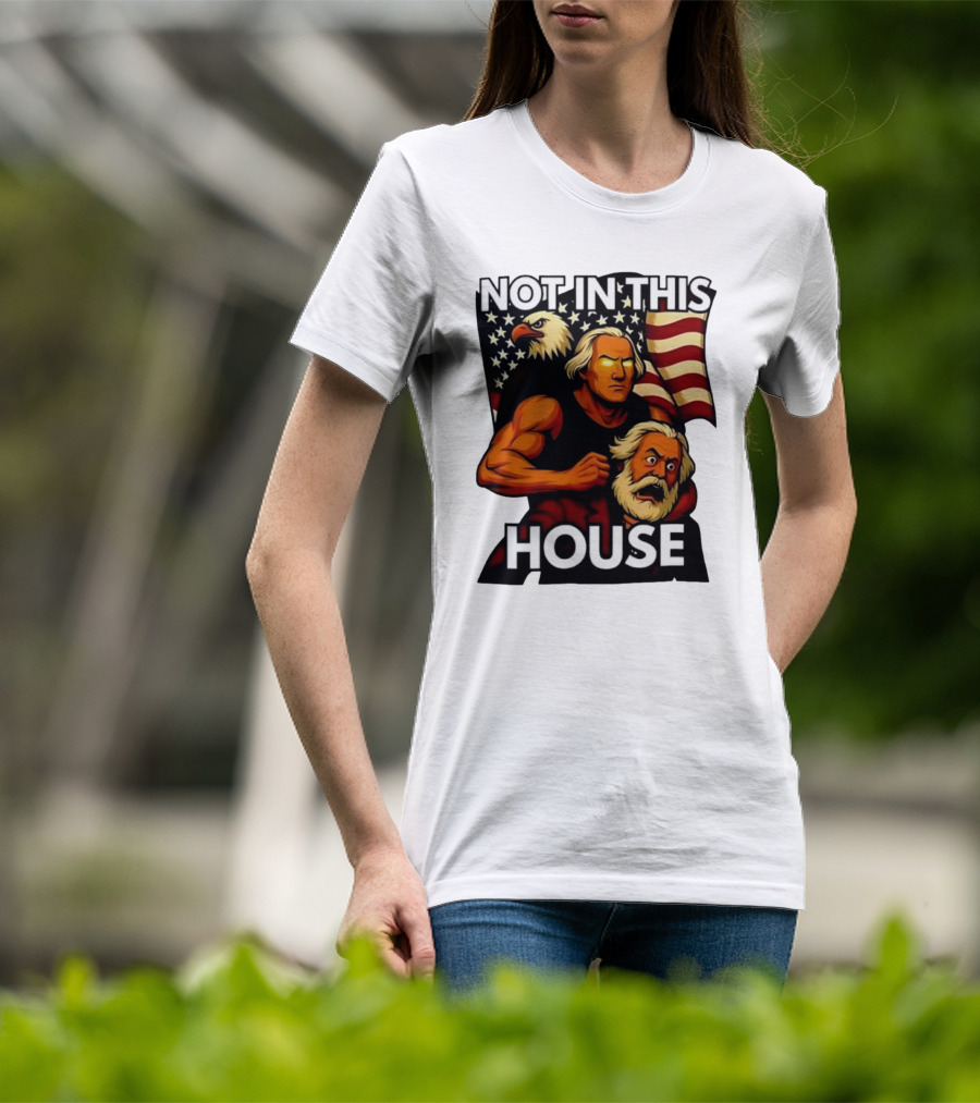 Not In This House George Washington Karl Marx Eagle Flag T-Shirt