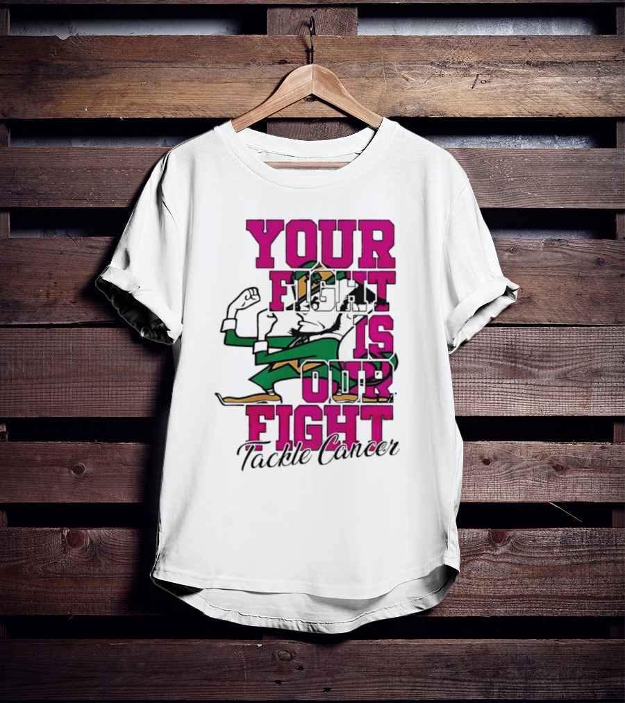 Notre Dame Fighting Irish Mascot Your Fight Is Our Fight Tackle Cancer T-Shirt