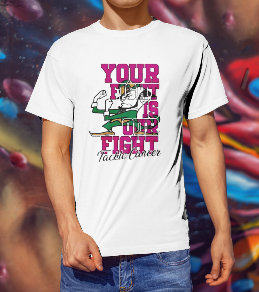 Notre Dame Fighting Irish Mascot Your Fight Is Our Fight Tackle Cancer T-Shirt