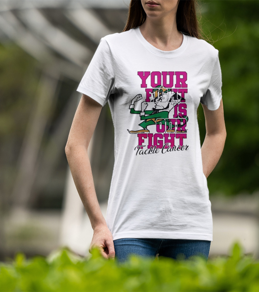 Notre Dame Fighting Irish Mascot Your Fight Is Our Fight Tackle Cancer T-Shirt