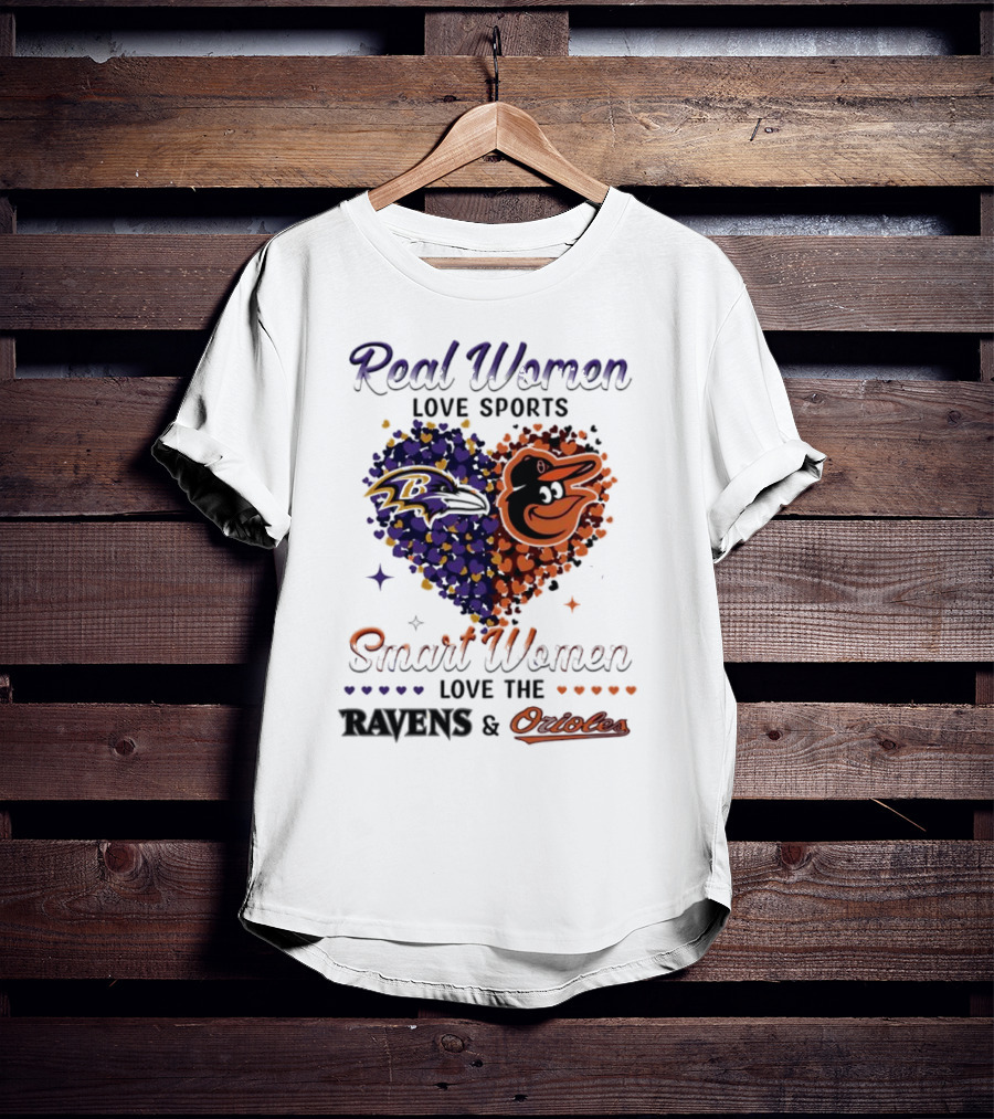 Real Women Love Sports Smart Women Love The Baltimore Ravens And Orioles T-Shirt