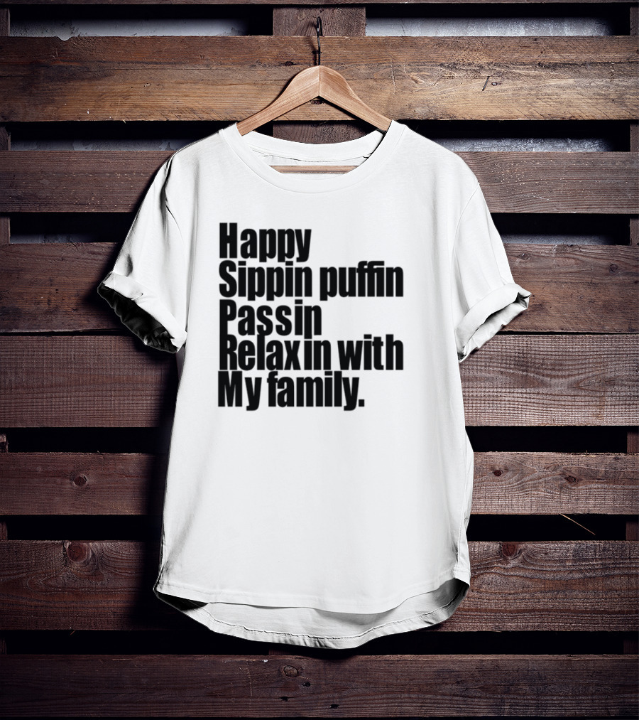 Teedra Moses Happy Sippin' Puffin' Passin' Relaxin' With My Family T-Shirt