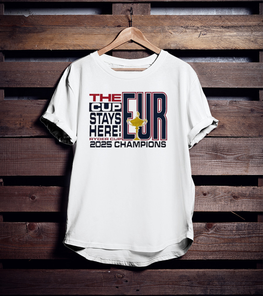 The Cup Stays Here EUR Ryder Cup 2025 Champions T-Shirt