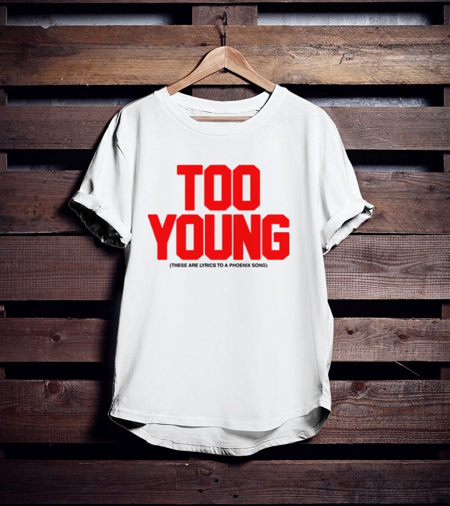 Too Young These Are Lyrics To A Phoenix Song Bold Red Text T-Shirt