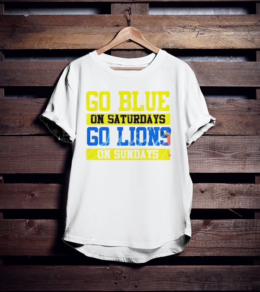Go Blue On Saturdays Go Lions On Sundays Detroit Supporter Enthusiast T-Shirt