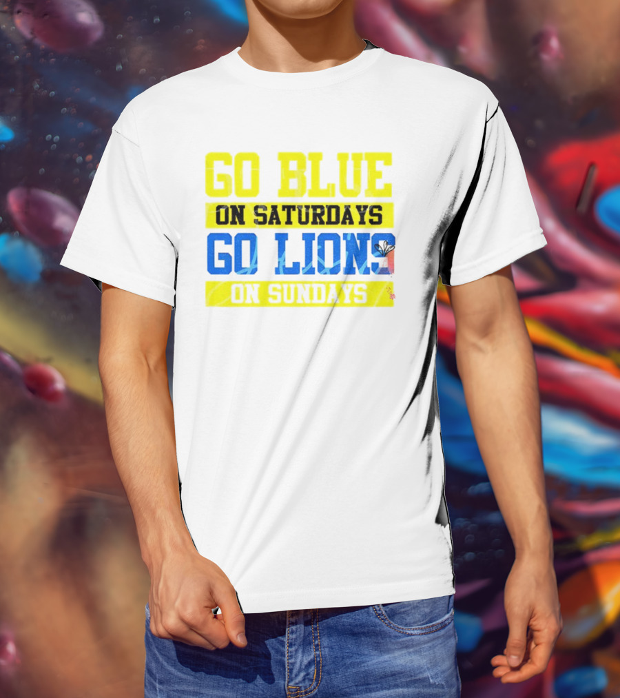 Go Blue On Saturdays Go Lions On Sundays Detroit Supporter Enthusiast T-Shirt