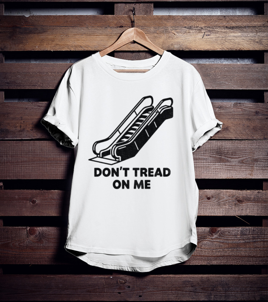 Don't Tread On Me Escalator Political Statement T-Shirt