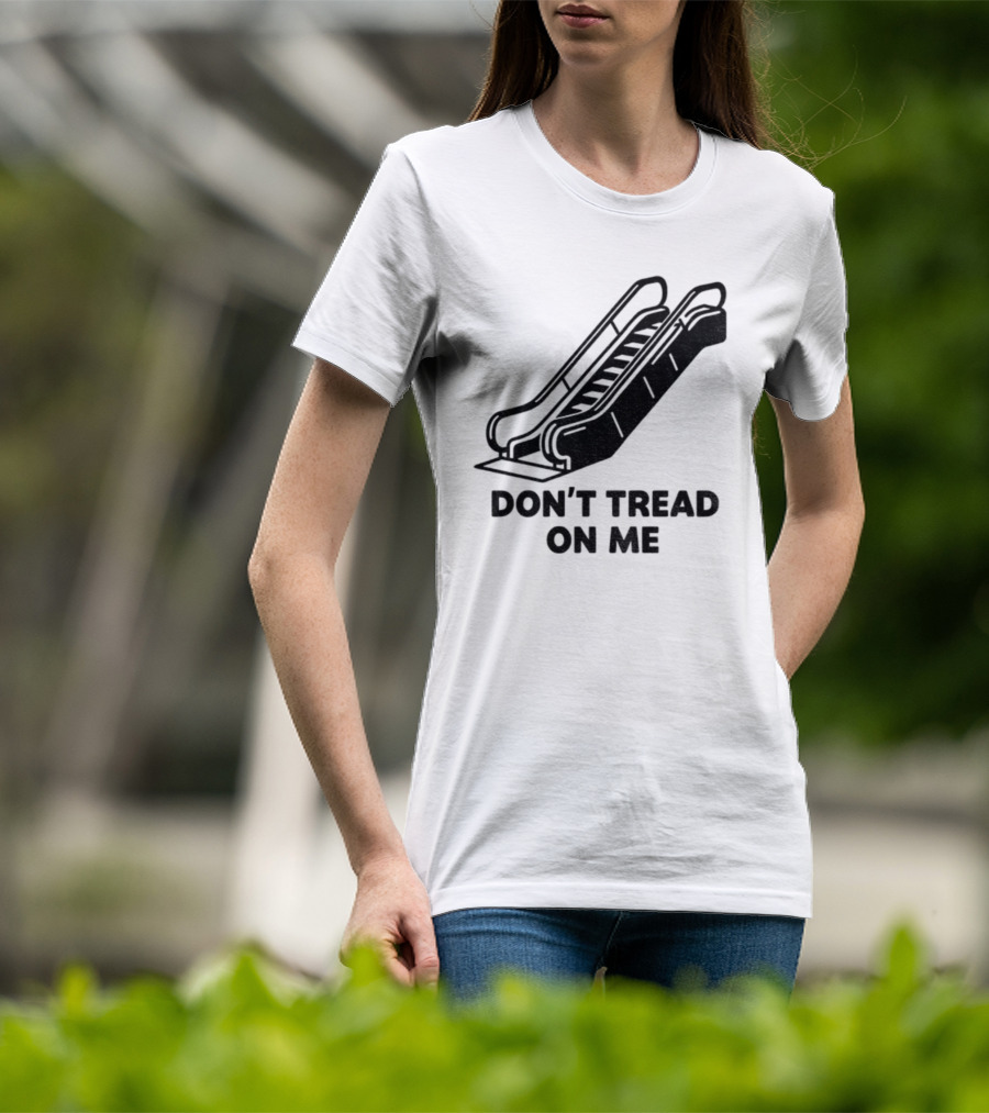 Don't Tread On Me Escalator Political Statement T-Shirt