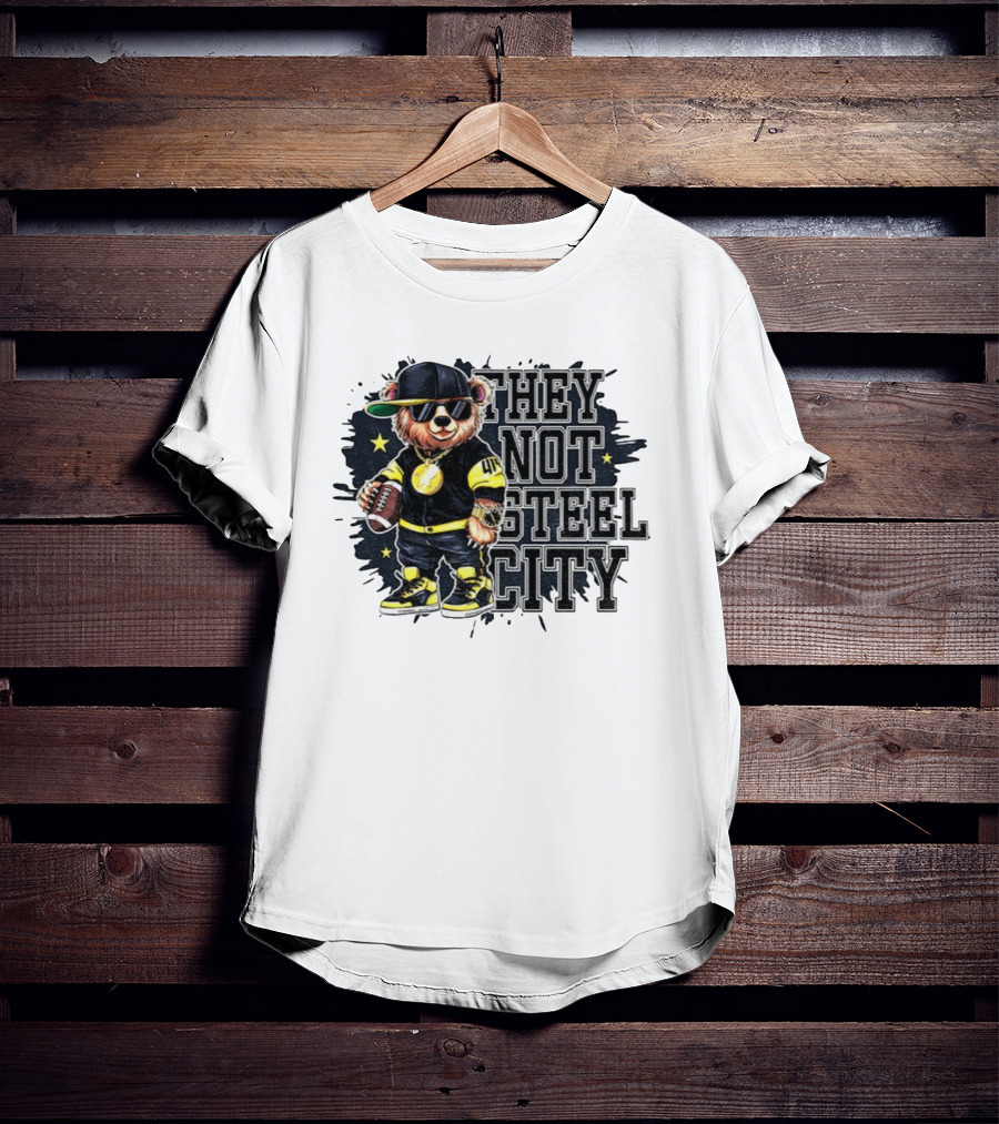 Pittsburgh Steelers Bear They Not Steel City Football Style T-Shirt