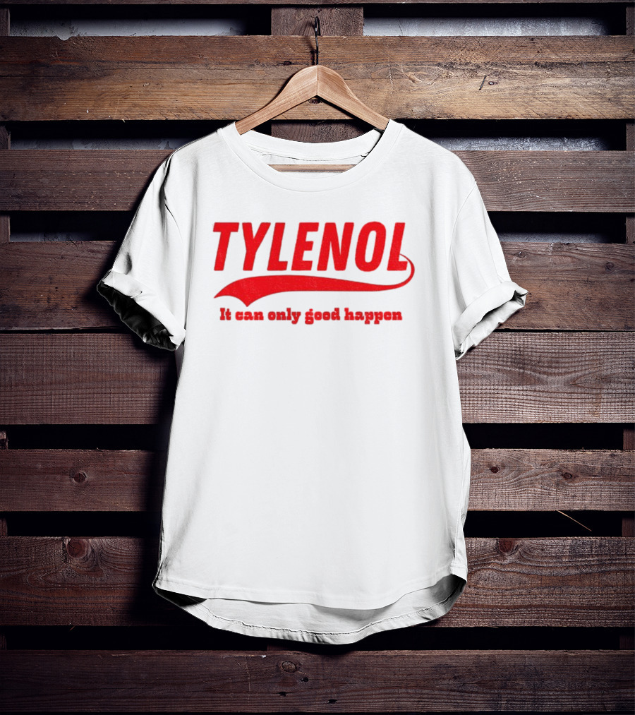 Tylenol Acetaminophen It Can Only Good Happen T-Shirt