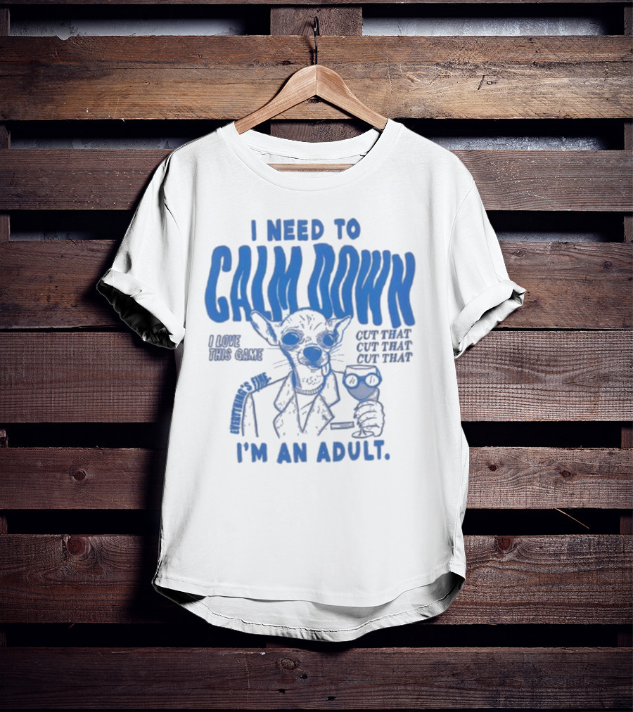I Need To Calm Down I'm An Adult I Love This Game Cut That Cut That T-Shirt
