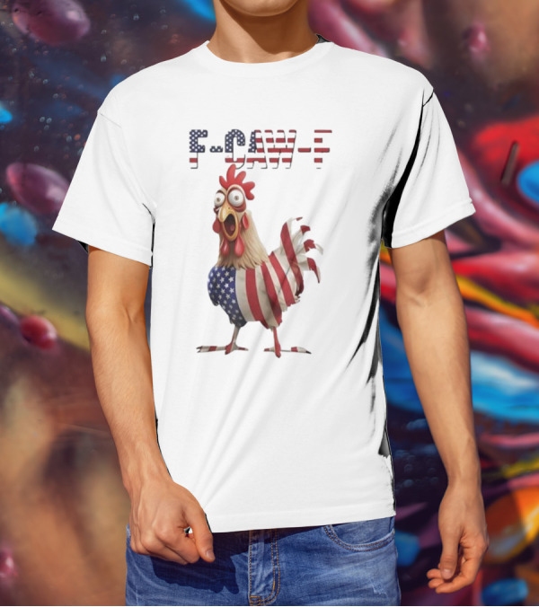 F-Caw-F Chicken USA Flag FCAWF American Chicken Humor T-Shirt