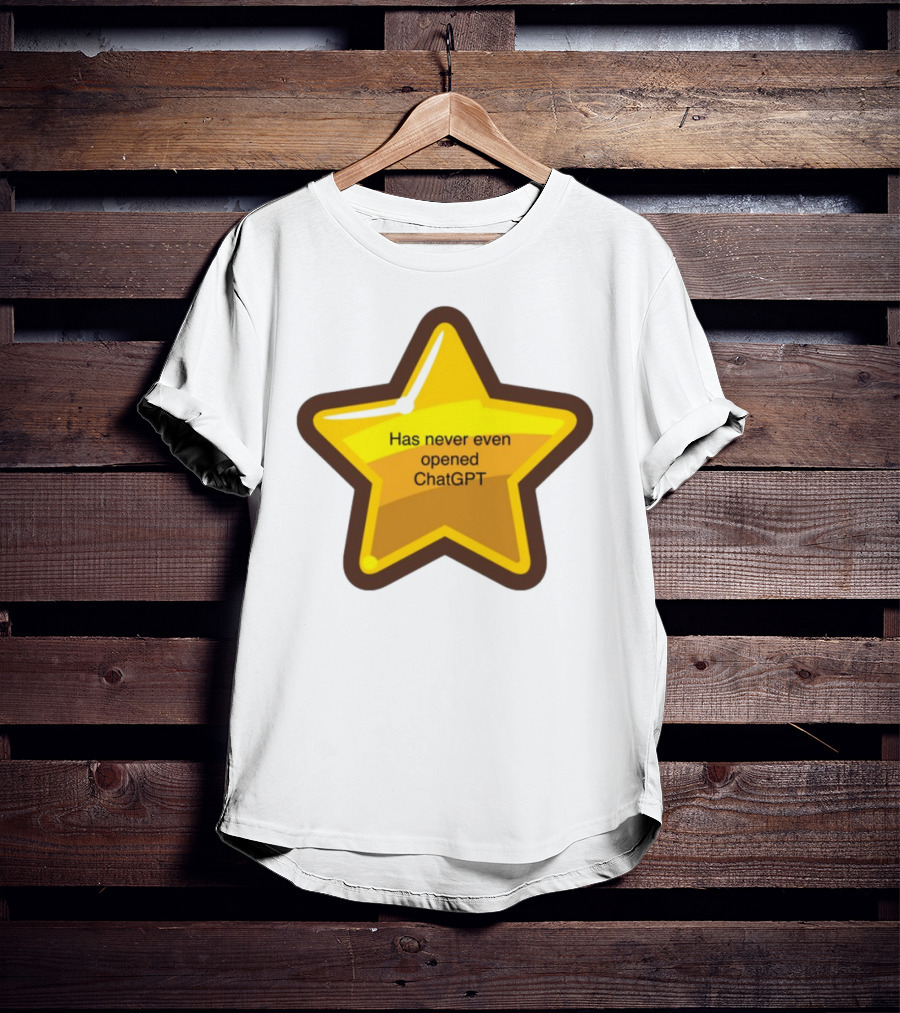 Has Never Even Opened ChatGPT Star T-Shirt
