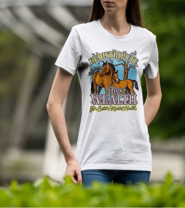 Redistribute The Wealth For Better Mental Health Horse And Foal Under Tree T-Shirt
