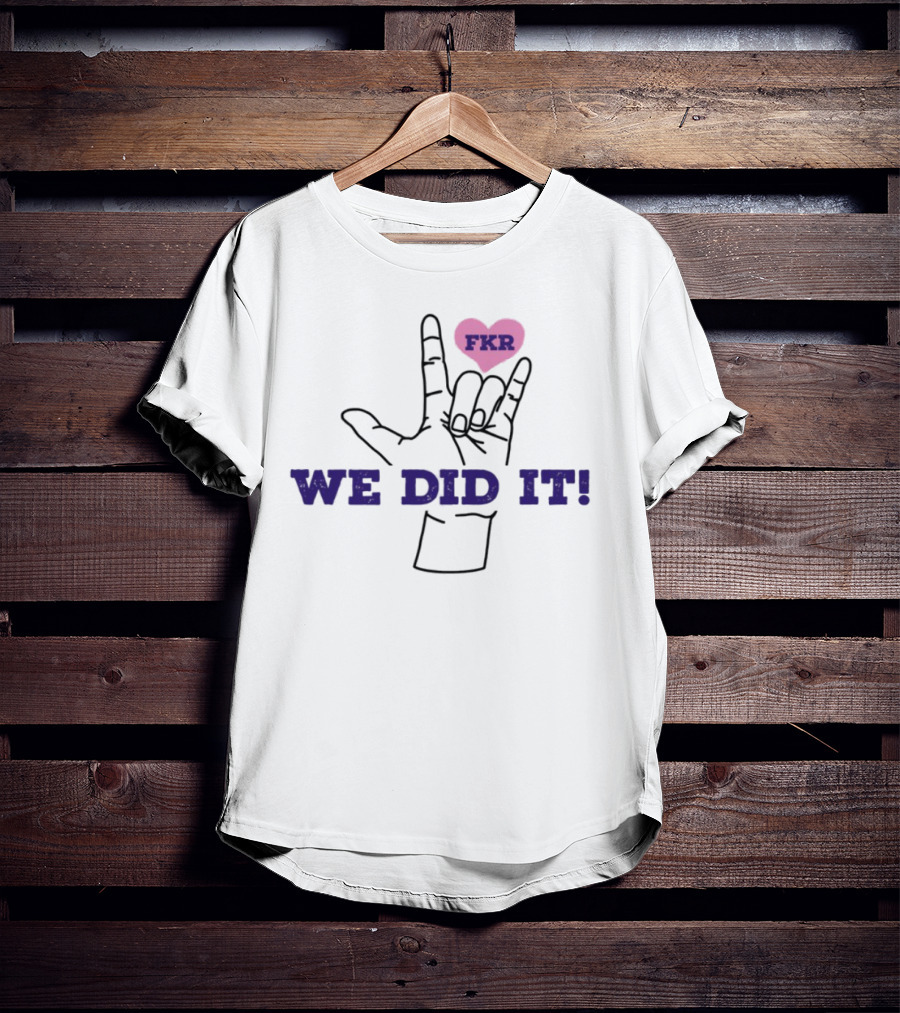 Heart FKR We Did It Celebration T-Shirt