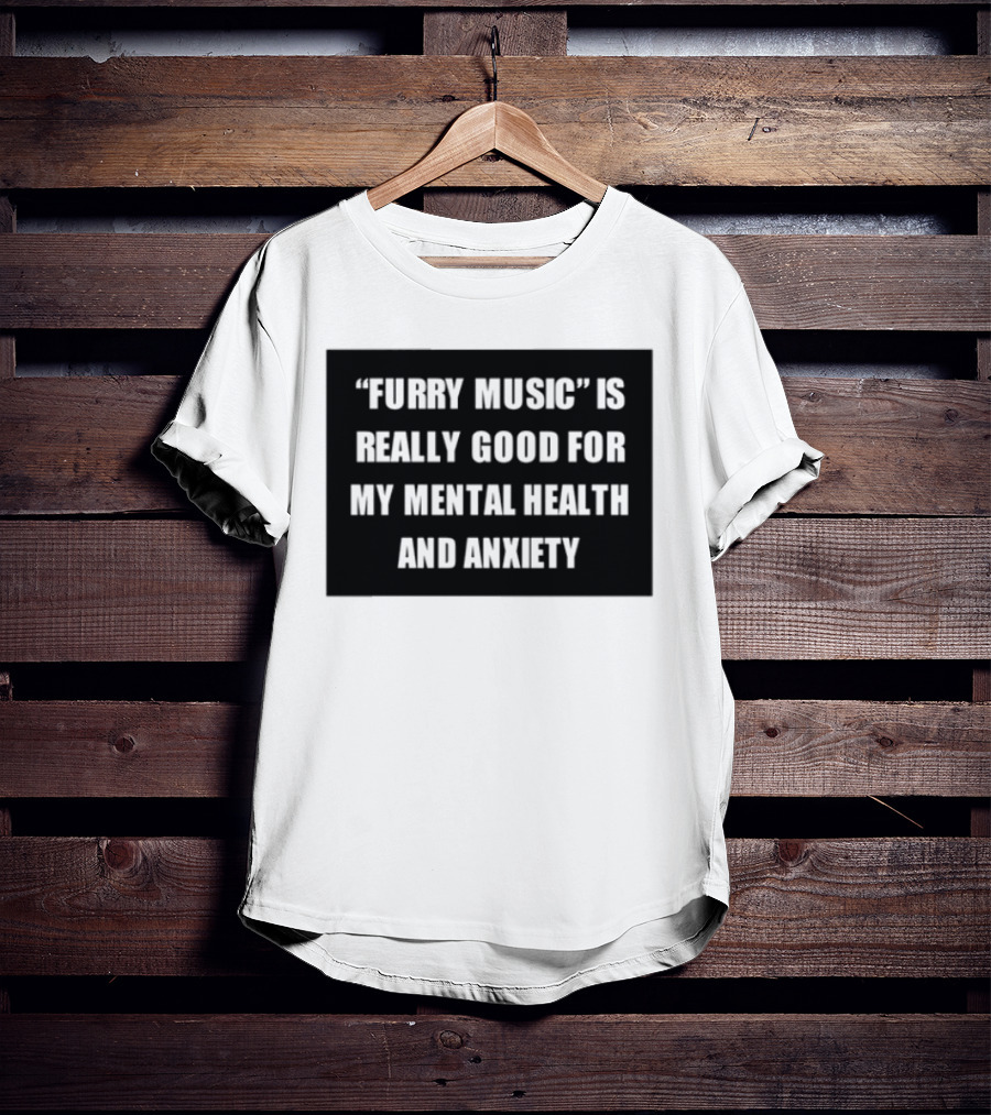 Furry Music Good For Mental Health Anxiety T-Shirt