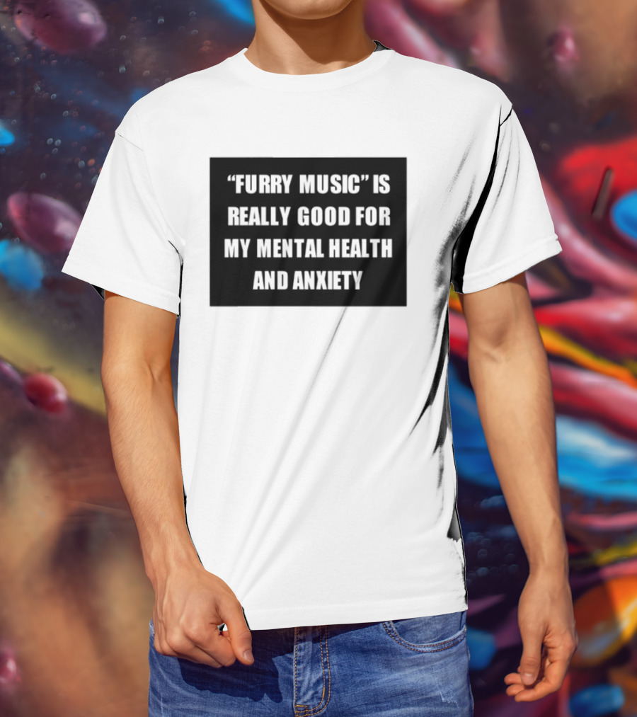 Furry Music Good For Mental Health Anxiety T-Shirt
