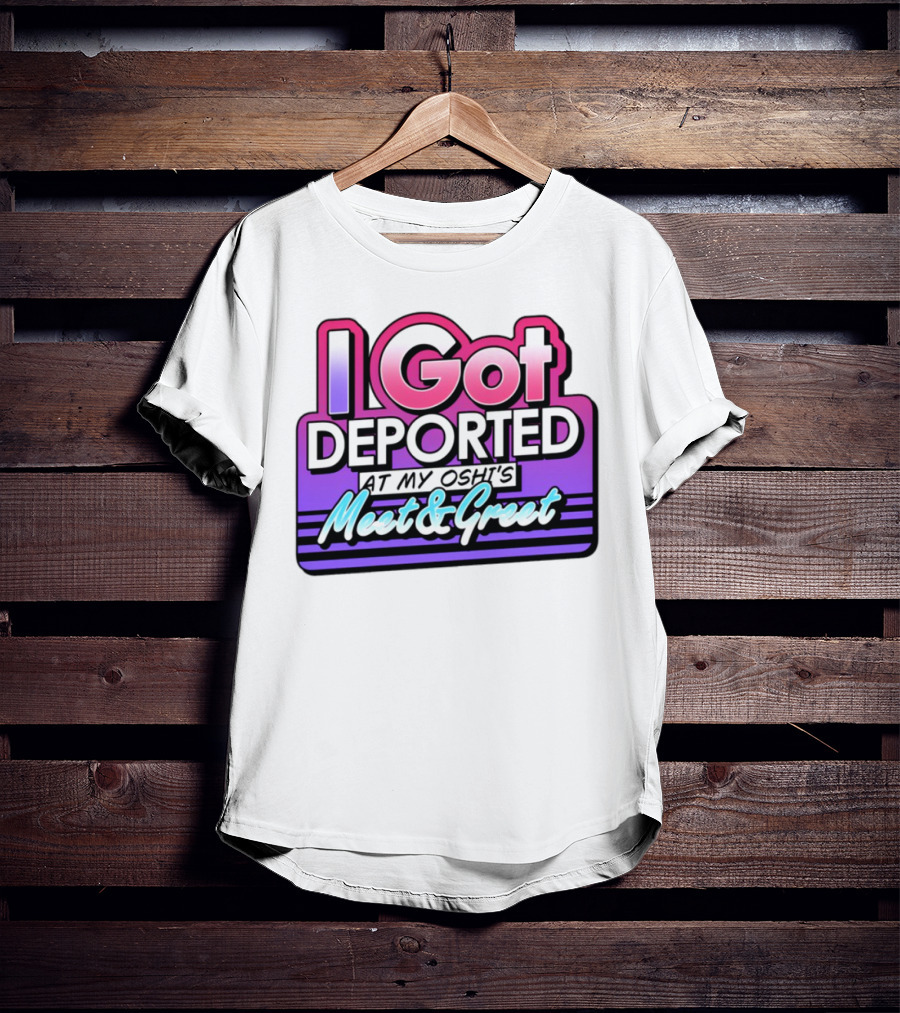 I Got Deported At My Oshi's Meet & Greet Retro Vaporwave Style T-Shirt