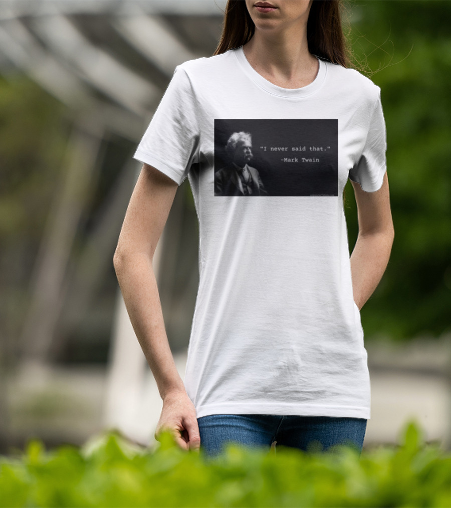 I Never Said That Mark Twain Iconic Quote With Portrait T-Shirt