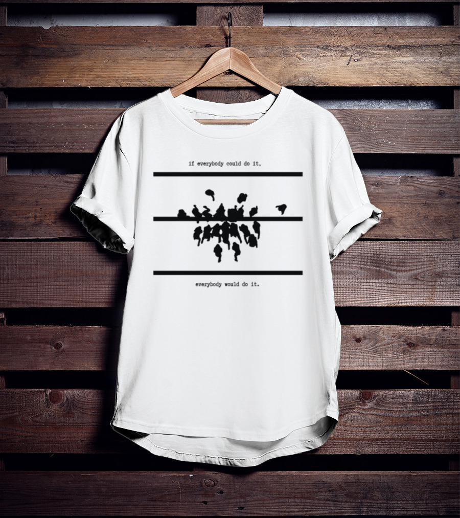 If Everybody Could Do It Motivational Message T-Shirt