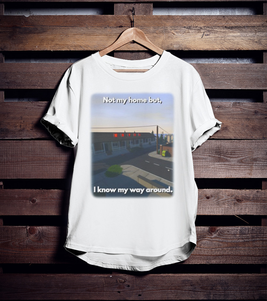 Not My Home But I Know My Way Around Motel T-Shirt