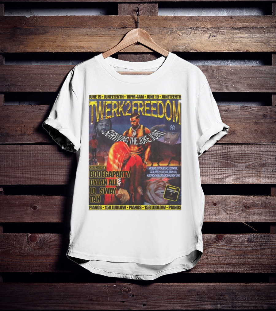 Twerk2freedom Surviving The Juke Joint Juneteenth Event Sounds By Bodegaparty Dylan Ali Jo Sway Tah Pianos 158 Ludlow June 19 T-Shirt