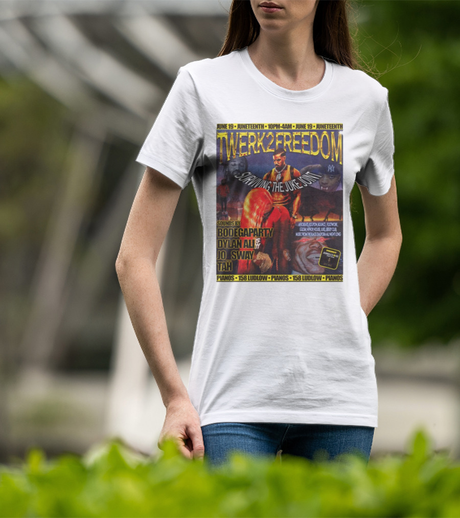 Twerk2freedom Surviving The Juke Joint Juneteenth Event Sounds By Bodegaparty Dylan Ali Jo Sway Tah Pianos 158 Ludlow June 19 T-Shirt