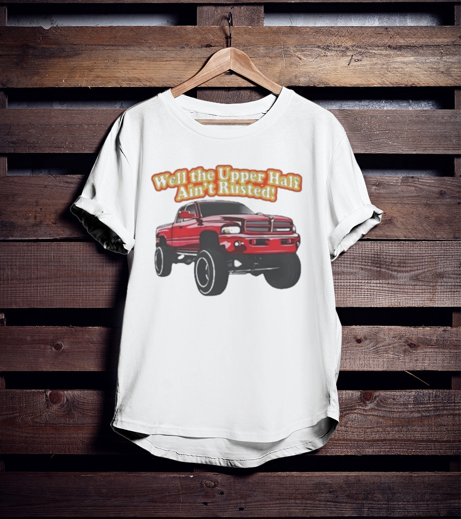 Well The Upper Half Ain't Rusted Whistlin Diesel Red Dodge Truck T-Shirt