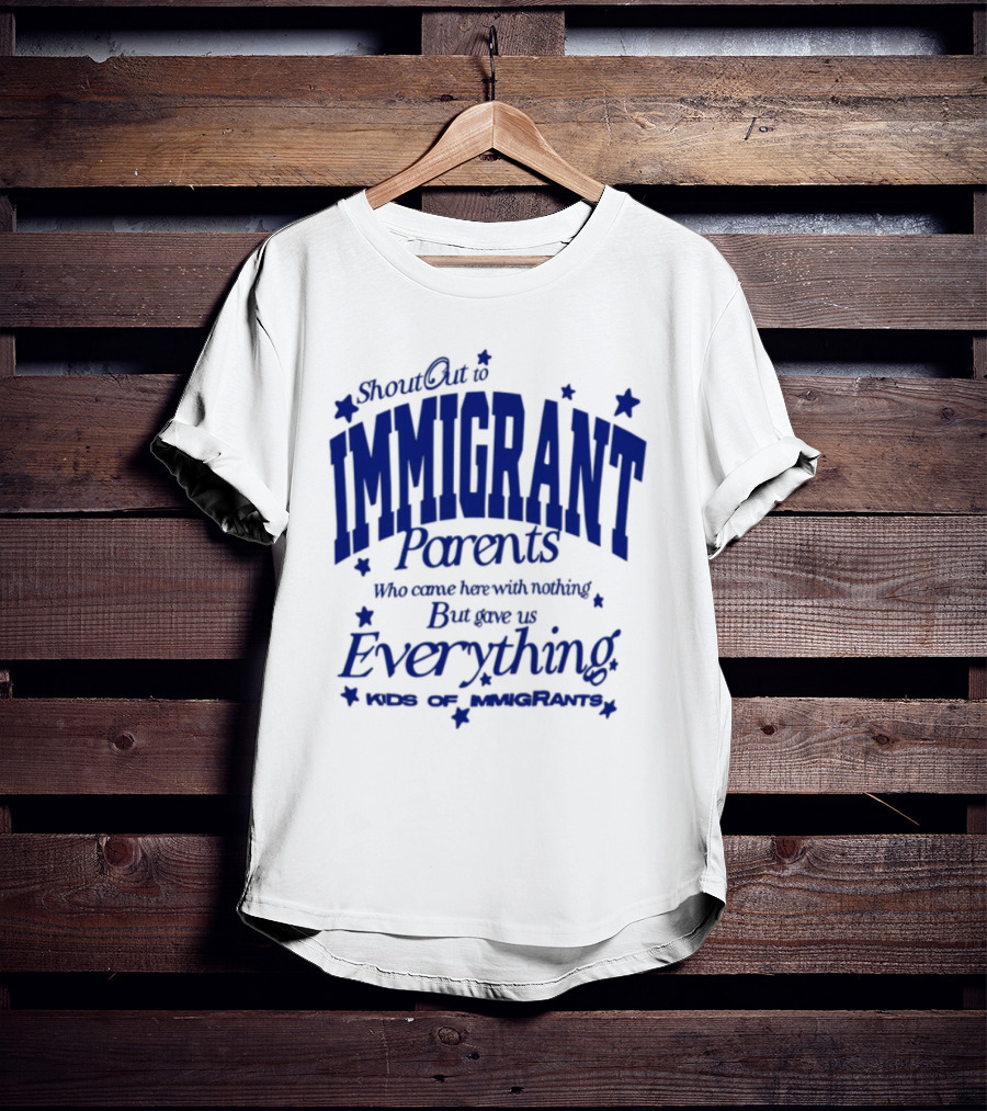 Shout Out Immigrant Parents We Came With Nothing But Gave Everything Andy Deossa T-Shirt