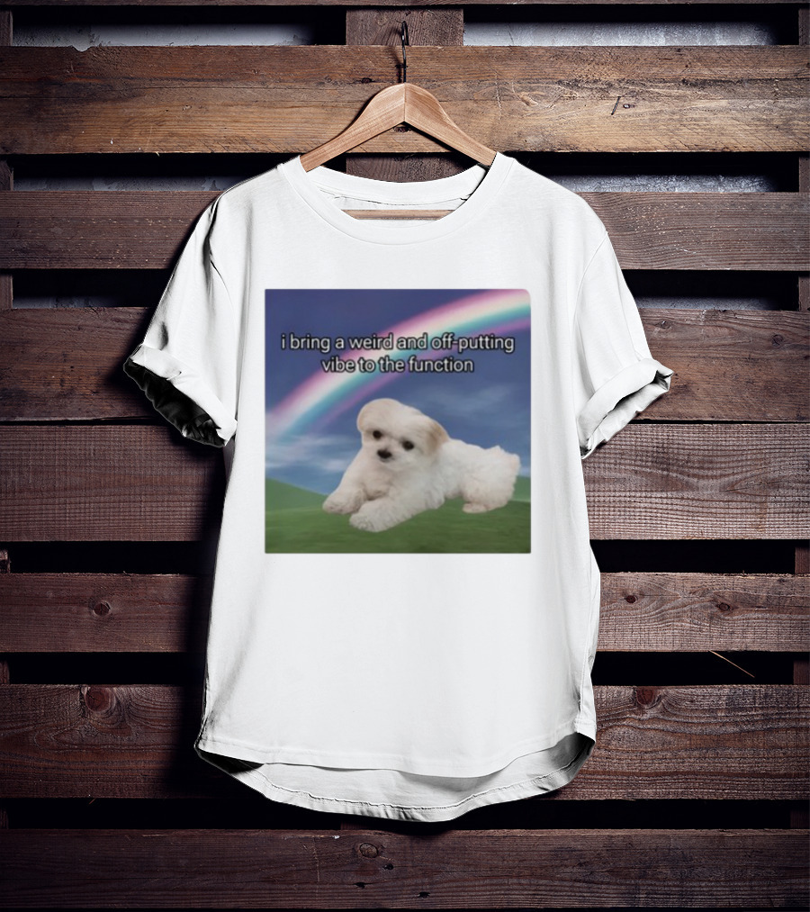I Bring A Weird And Off-Putting Vibe To The Function Cute Puppy And Rainbow T-Shirt