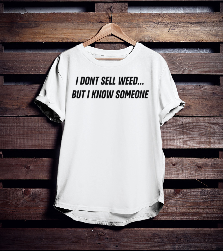 I Don’t Sell Weed But I Know Someone Humor Statement T-Shirt