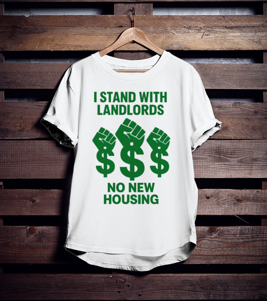 I Stand With Landlords Dollar Sign Fist No New Housing T-Shirt
