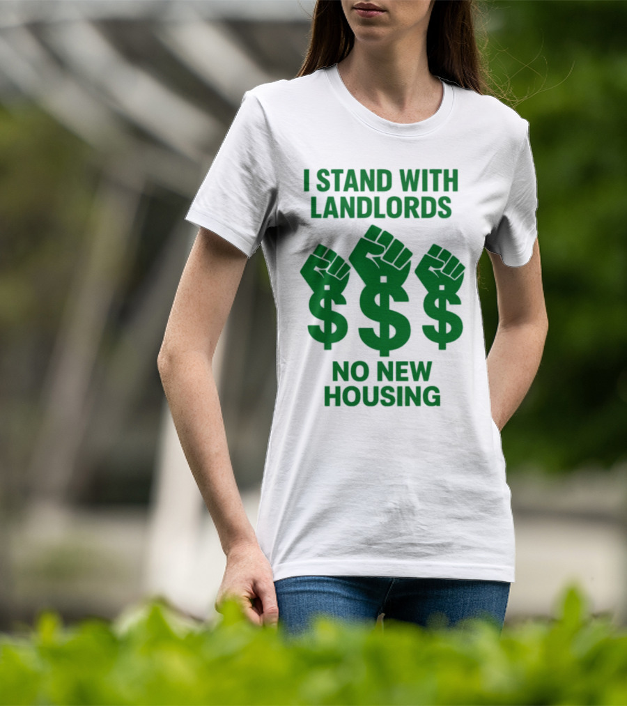 I Stand With Landlords Dollar Sign Fist No New Housing T-Shirt