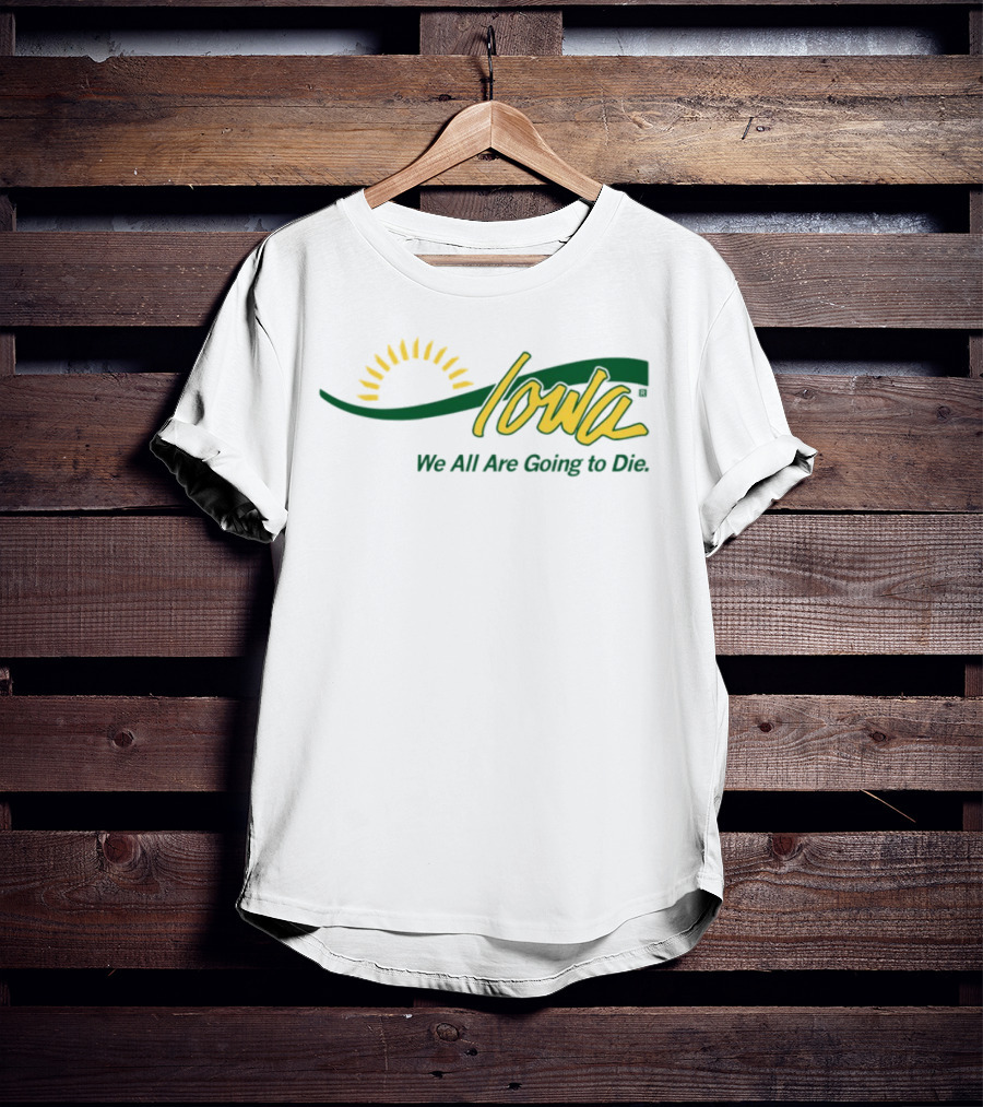 Iowa Sun Symbol We All Are Going To Die T-Shirt