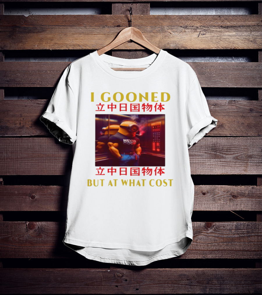 I GOONED NEVER GOON BUT AT WHAT COST Japanese 立中日国物体 T-Shirt