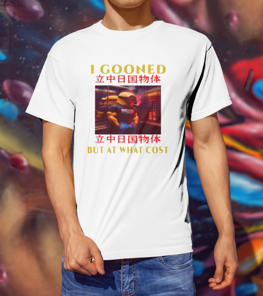 I GOONED NEVER GOON BUT AT WHAT COST Japanese 立中日国物体 T-Shirt