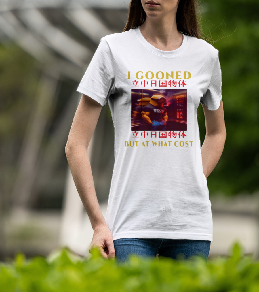 I GOONED NEVER GOON BUT AT WHAT COST Japanese 立中日国物体 T-Shirt